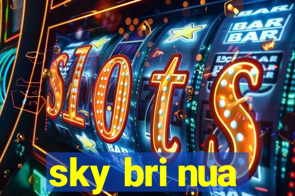 sky bri nua